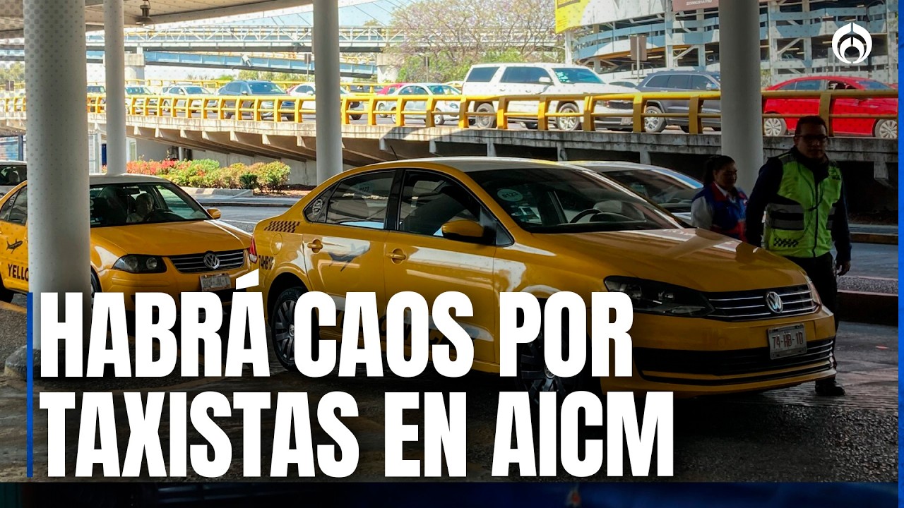 Taxistas del AICM anuncian bloqueo en terminales: “Se viene caos en el aeropuerto”