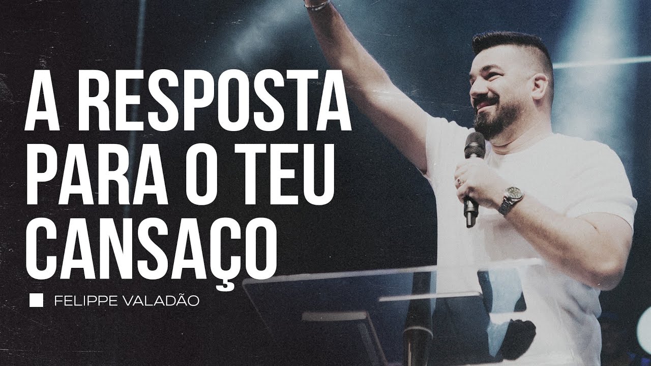 A RESPOSTA PARA O TEU CANSAÇO | FELIPPE VALADÃO
