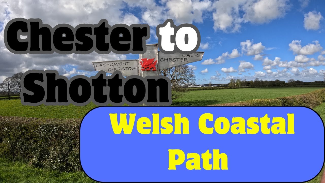 CHESTER TO SHOTTON -  WALKING THE WALES COAST PATH