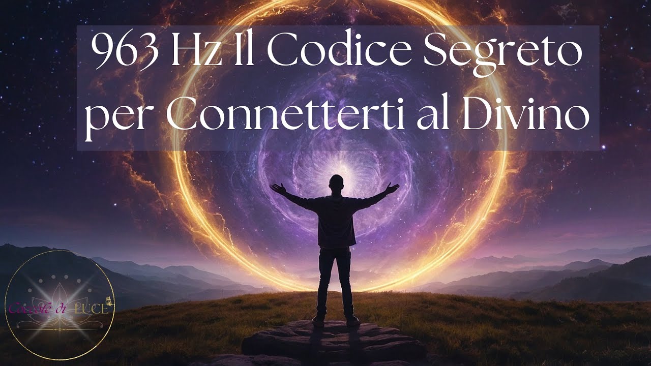 963 Hz: Il Codice Segreto per Connetterti al Divino