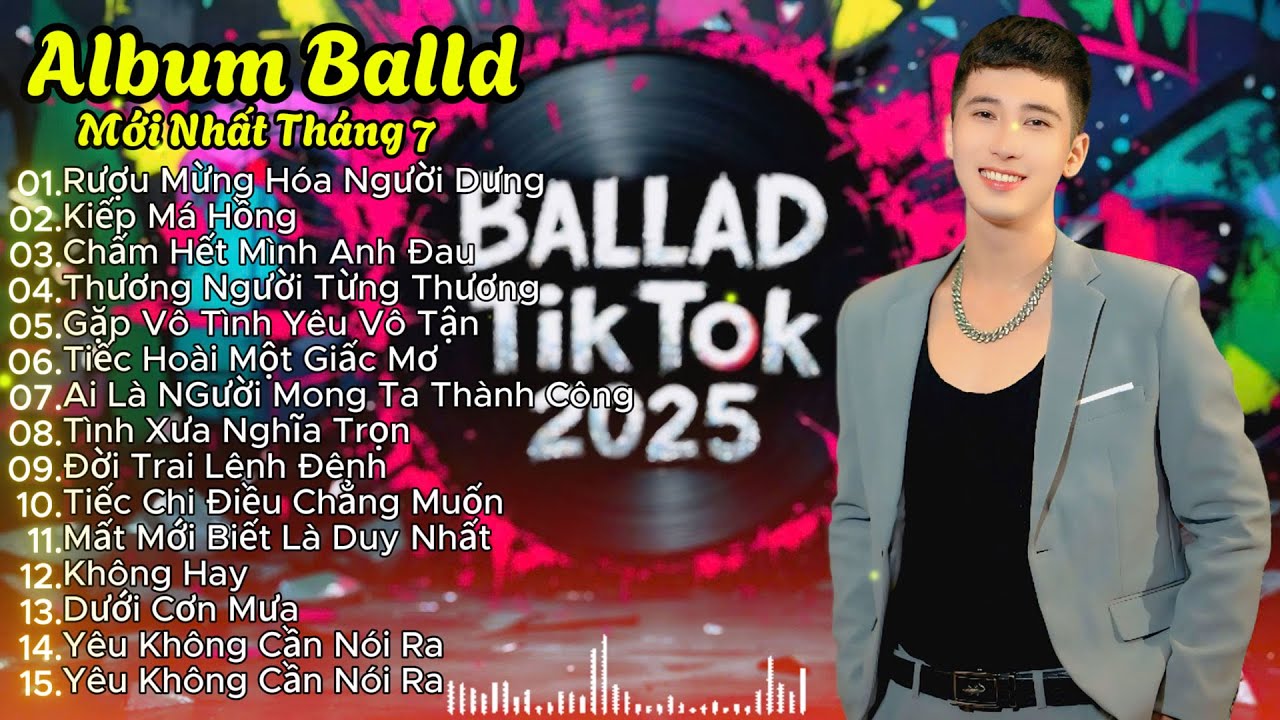 👉 “Album Ballad TikTok 2025 | Tuyển Tập Nhạc Ballad Mới Nhất Tháng 7 Nghe Là Nghiện”