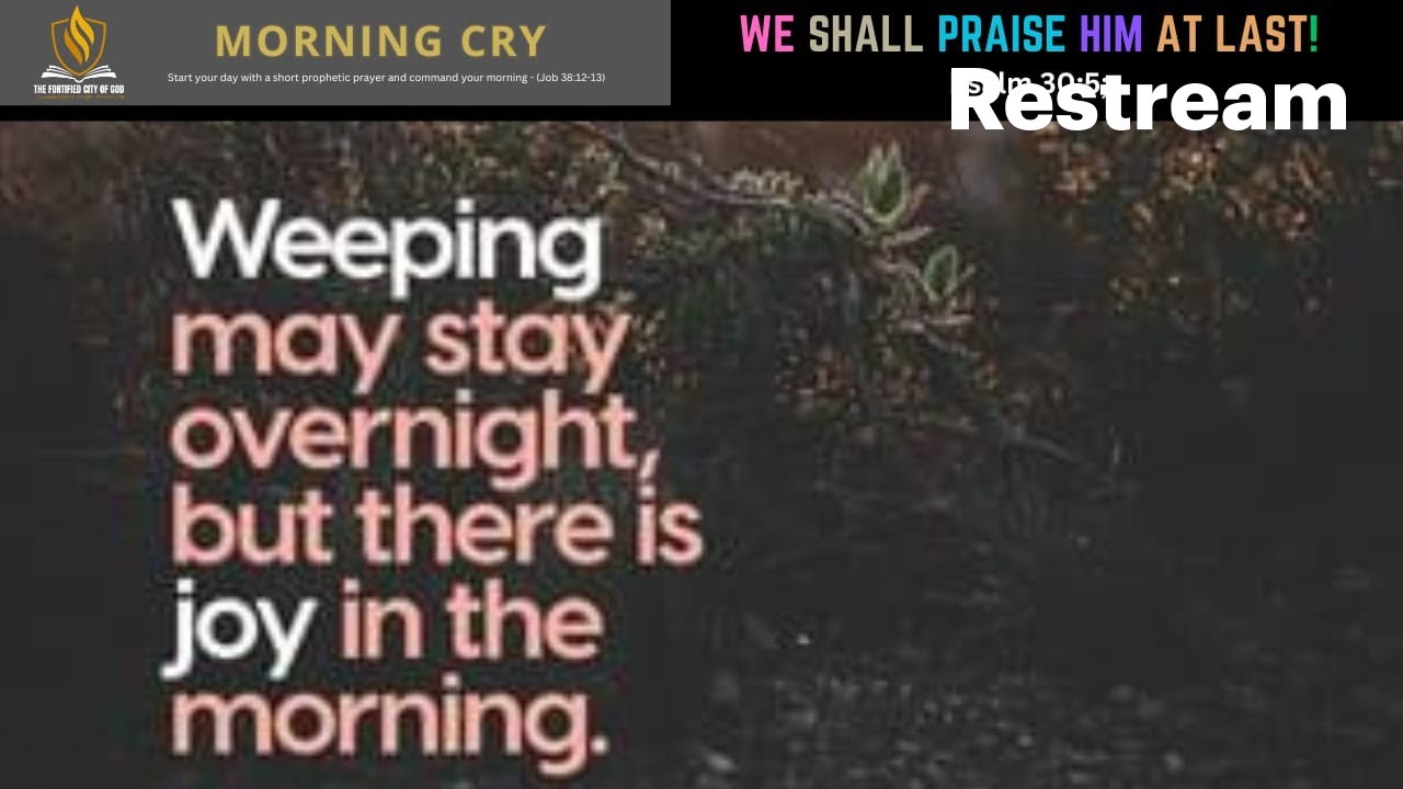 Morning Cry || WE SHALL PRAISE HIM AT LAST! (Psalm 30:5) || Pst. Gideon