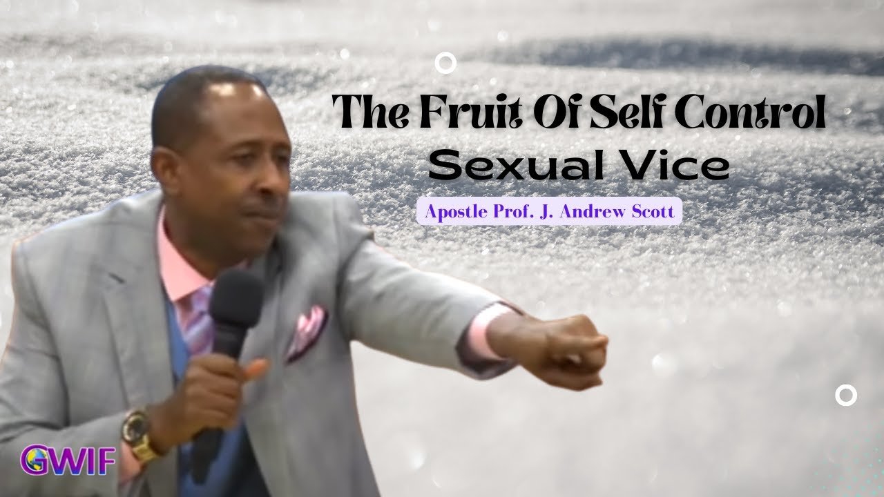 The Fruit Of Self Control | Sexual Vice - Apostle Andrew Scott