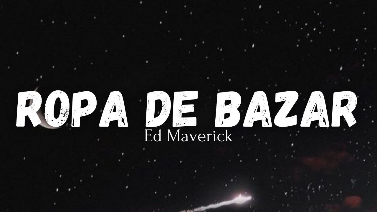 Ropa De Bazar - Ed Maverick (Letra)//Lyrics