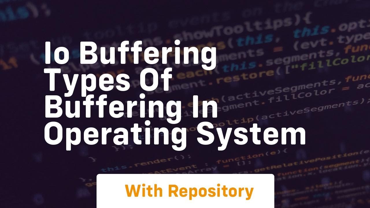 Io buffering types of buffering in operating system