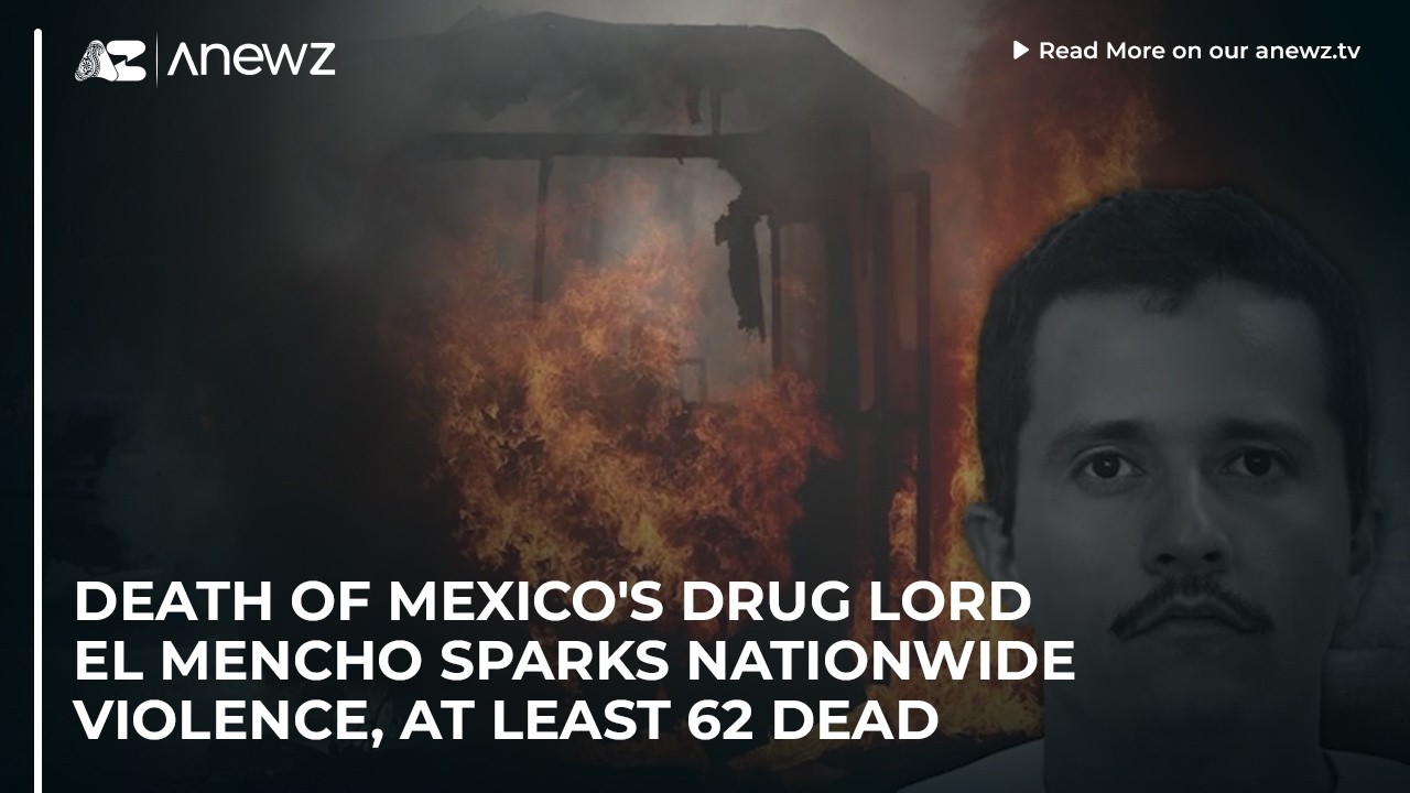 Death of Mexico's drug lord El Mencho sparks nationwide violence, at least 62 dead