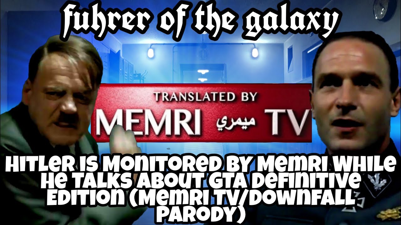 Hitler is Monitored BY Memri While He Talks About GTA Definitive Edition (Memri TV/Downfall Parody)