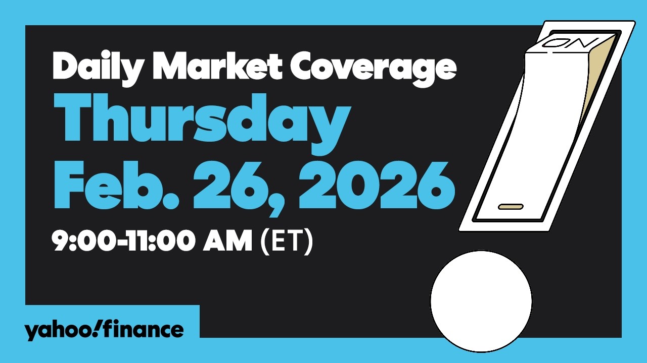 Daily Market Coverage Feb. 26, 2026 9AM-11AM (ET) | Yahoo Finance