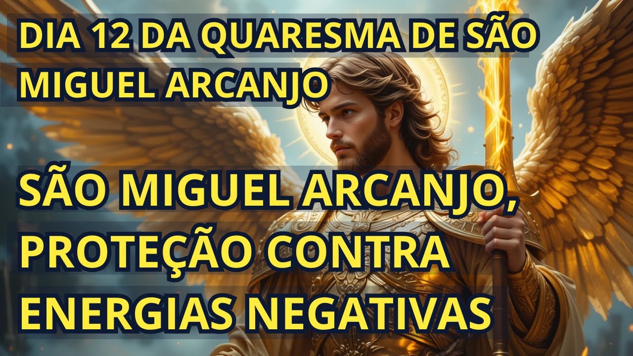 DIA 12 DA QUARESMA – SÃO MIGUEL ARCANJO, PROTEÇÃO CONTRA ENERGIAS NEGATIVAS #saomiguelarcanjo
