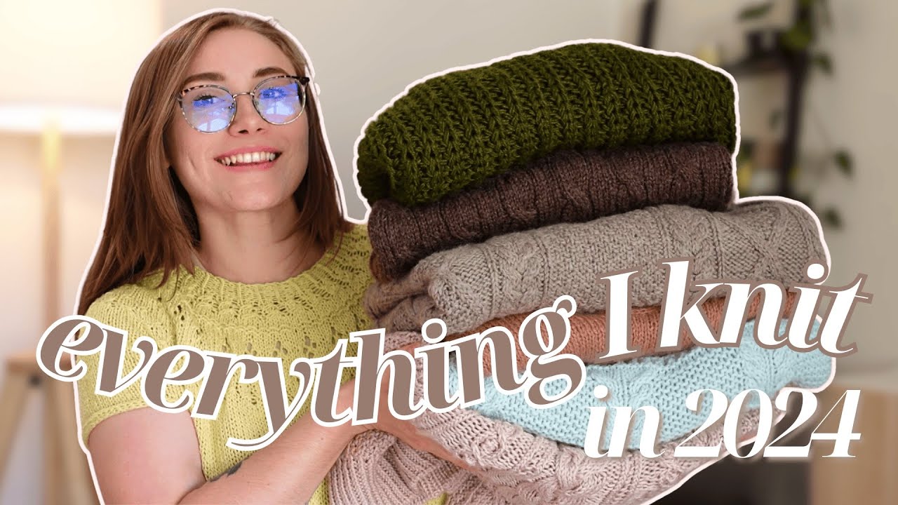 everything I knit in 2024 (& try on!) 💫 a year in knitting wrap up
