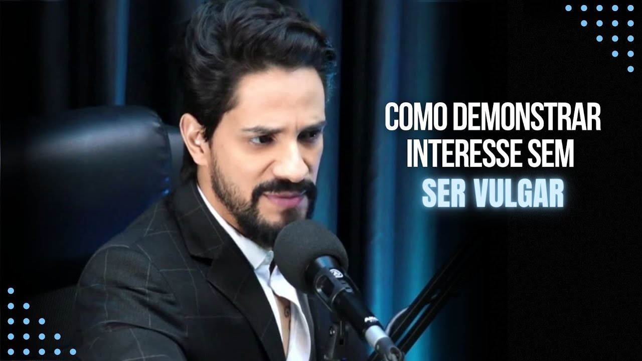 COMO DEMONSTRAR INTERESSE SEM SER VULGAR | Meu Conselheiro