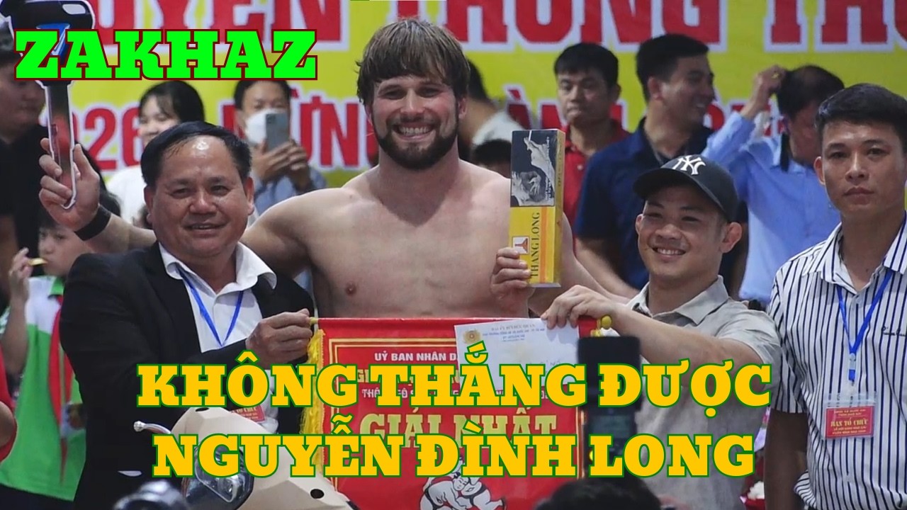 Thất vọng ZAKHAZ không thể thắng được NGUYỄN ĐÌNH LONG mặc dù có lợi thế về chiều cao và cân nặng,