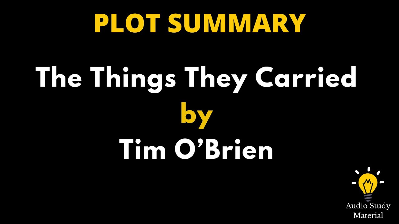 Plot Summary Of The Things They Carried By Tim O&rsquo;Brien - The Things They Carried By Tim O'Brien |
