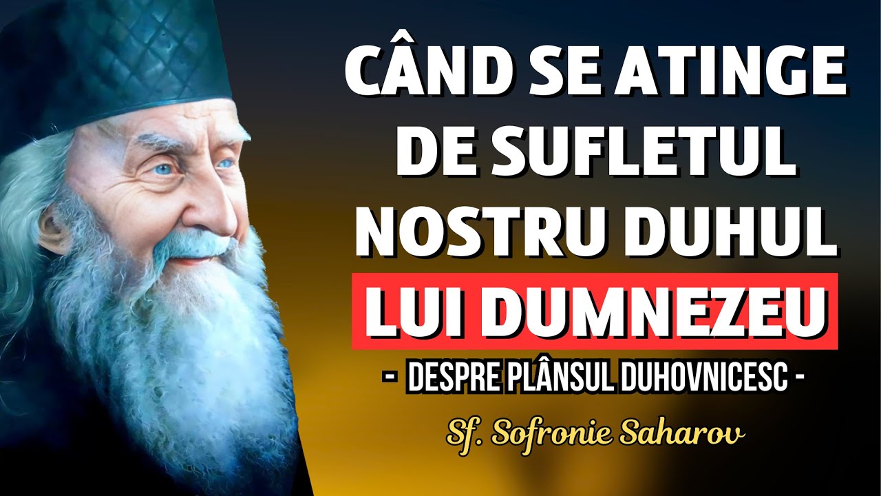 Când Duhul lui Dumnezeu se atinge de om: Plânsul Duhovnicesc – Sf. Sofronie Saharov
