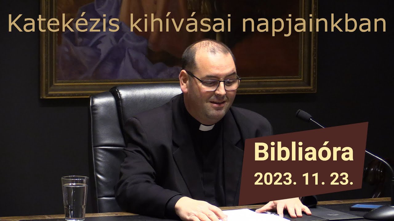 Katekézis kihívásai napjainkban - bibliaóra Fülöp Ernő kanonok előadásában - 2023.11.23.