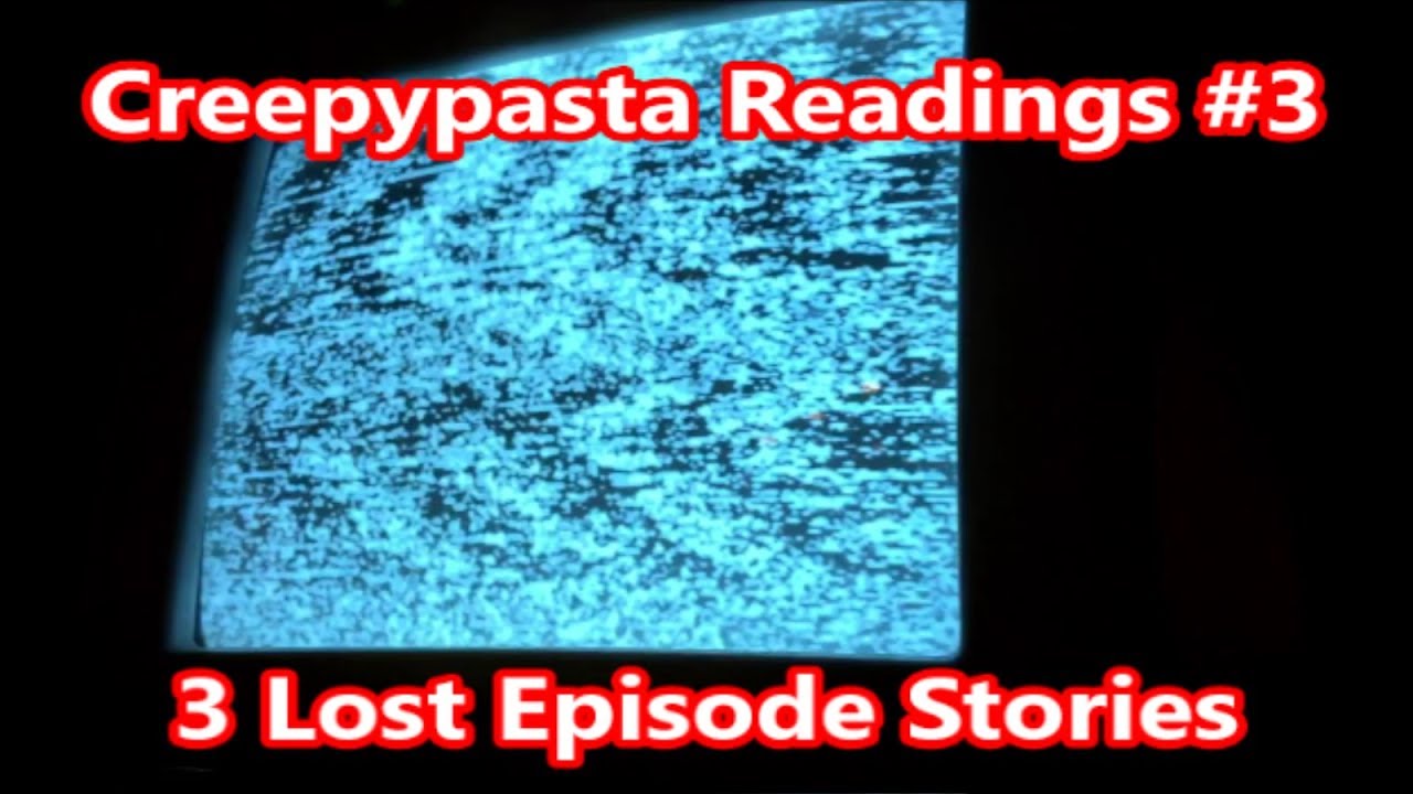 Creepypasta Readings #3 - 3 Lost Episode Stories
