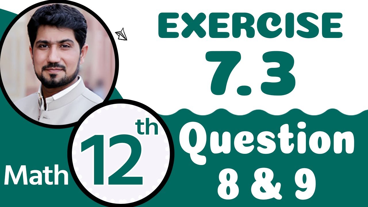 Exercise 7.3 Question 8,9 | 12th Class Math Chapter 7 | FSc Math Part 2 Chapter 7
