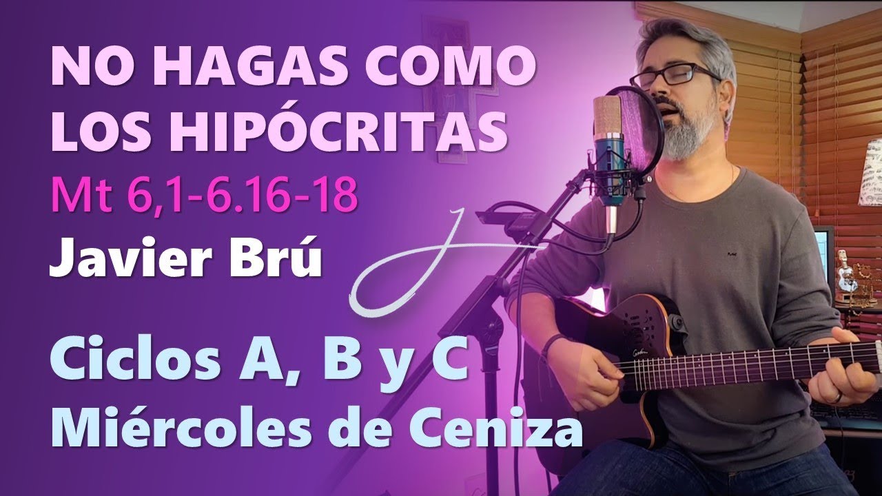 No Hagas como los Hipócritas - Javier Brú | Miércoles de Ceniza  (Mt 6,1-6.16-18)