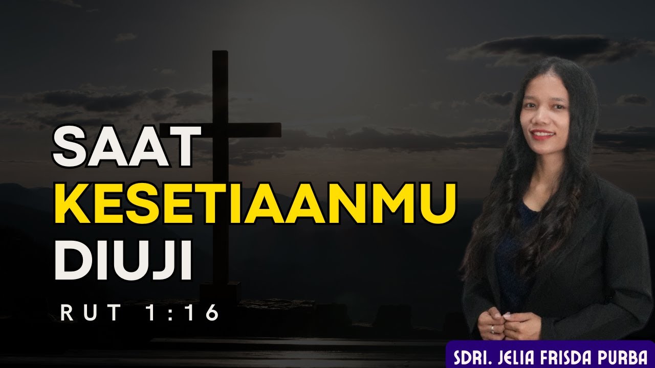 SAAT KESETIAANMU DIUJI || RUT 1:16 || SDRI. JELIA FRISDA PURBA