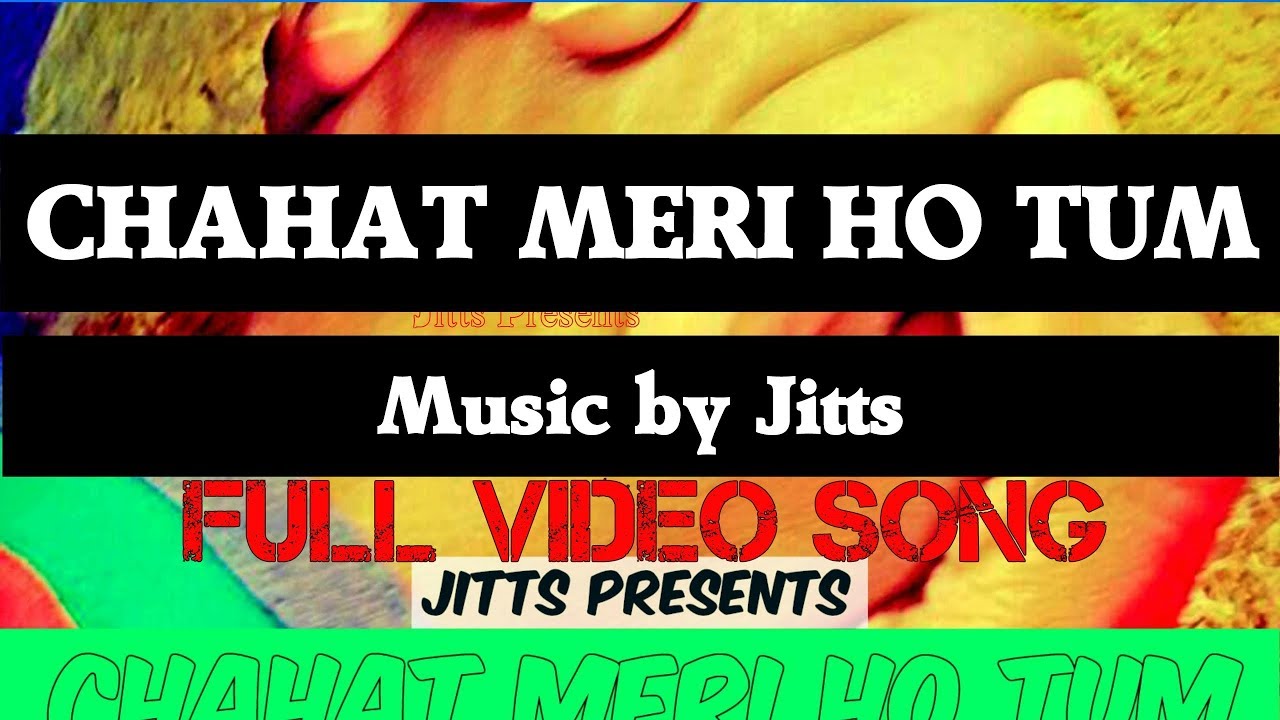 Chahat Meri Ho Tum | Jitts | Full Video song 2018 | Jitts Music