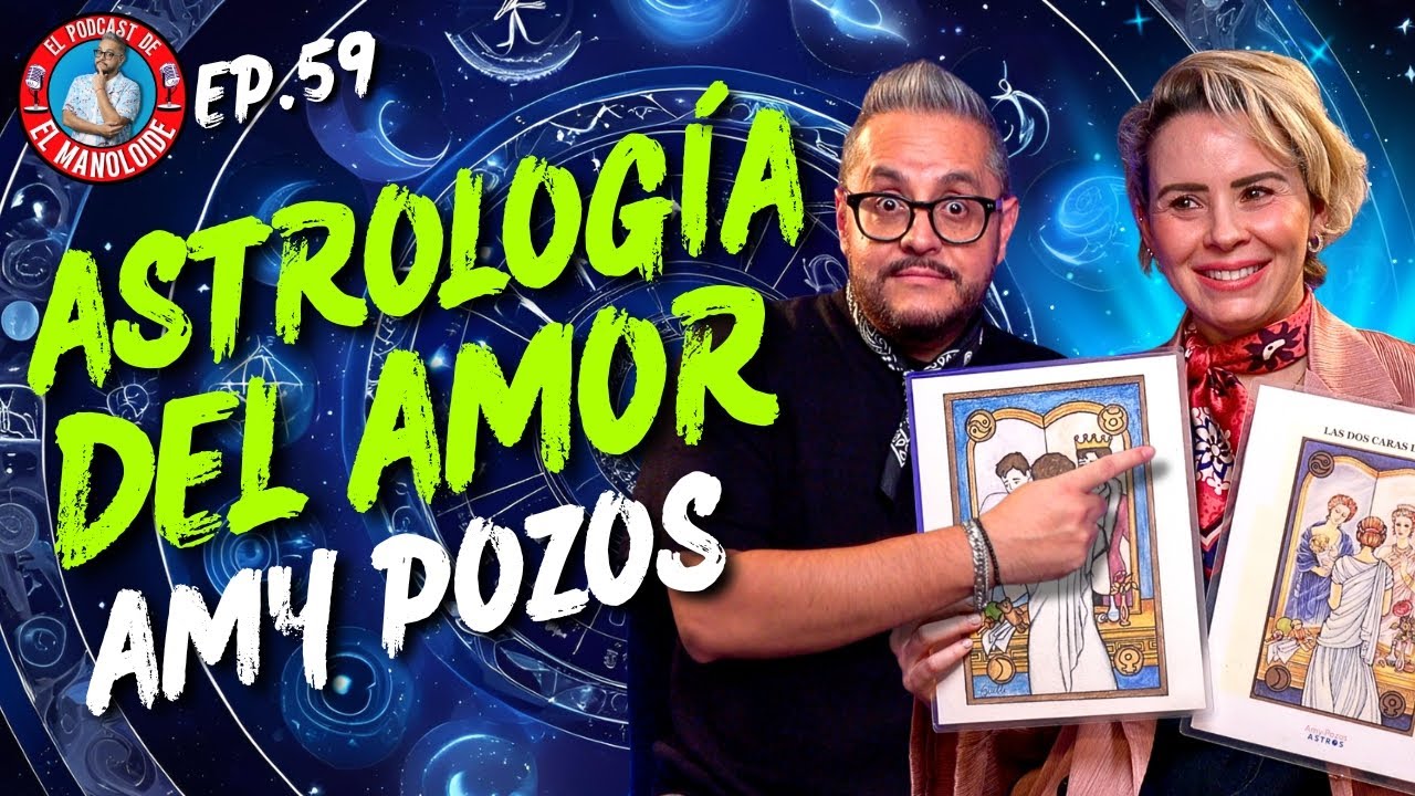 AMY POZOS: AMOR ZODIACAL, los Astros Revelan lo que Necesitas en el Amor / EP. 59 EL MANOLOIDE