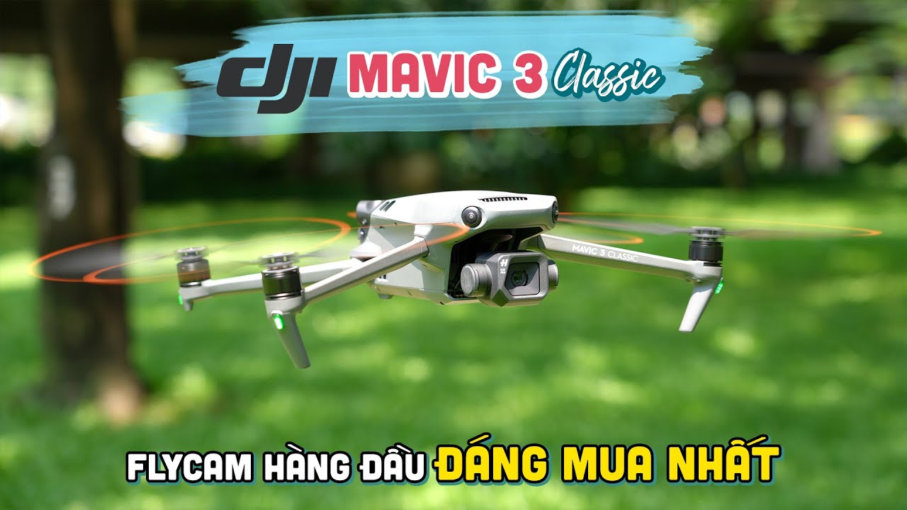DJI Mavic 3 Classic | Flycam hàng đầu đáng mua nhất cho Nhà Quay Phim