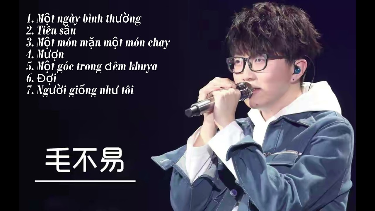 (Playlist #1) Những bài hát được yêu thích nhất của Mao Bất Dịch - 毛不易