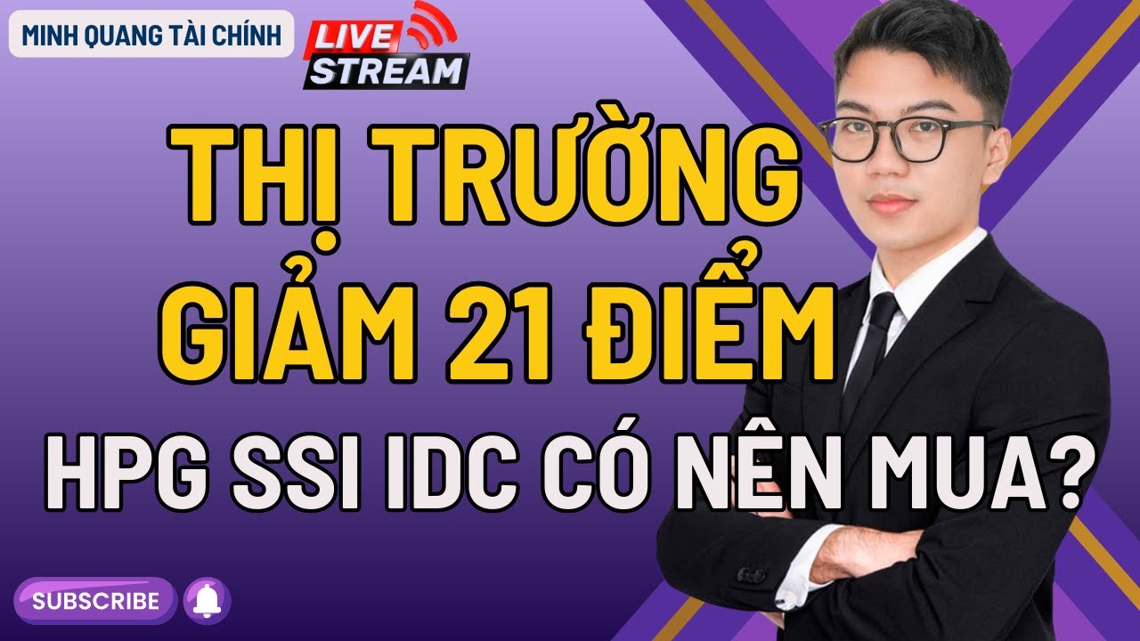 THỊ TRƯỜNG GIẢM 21 ĐIỂM - HPG SSI IDC CÓ NÊN MUA?