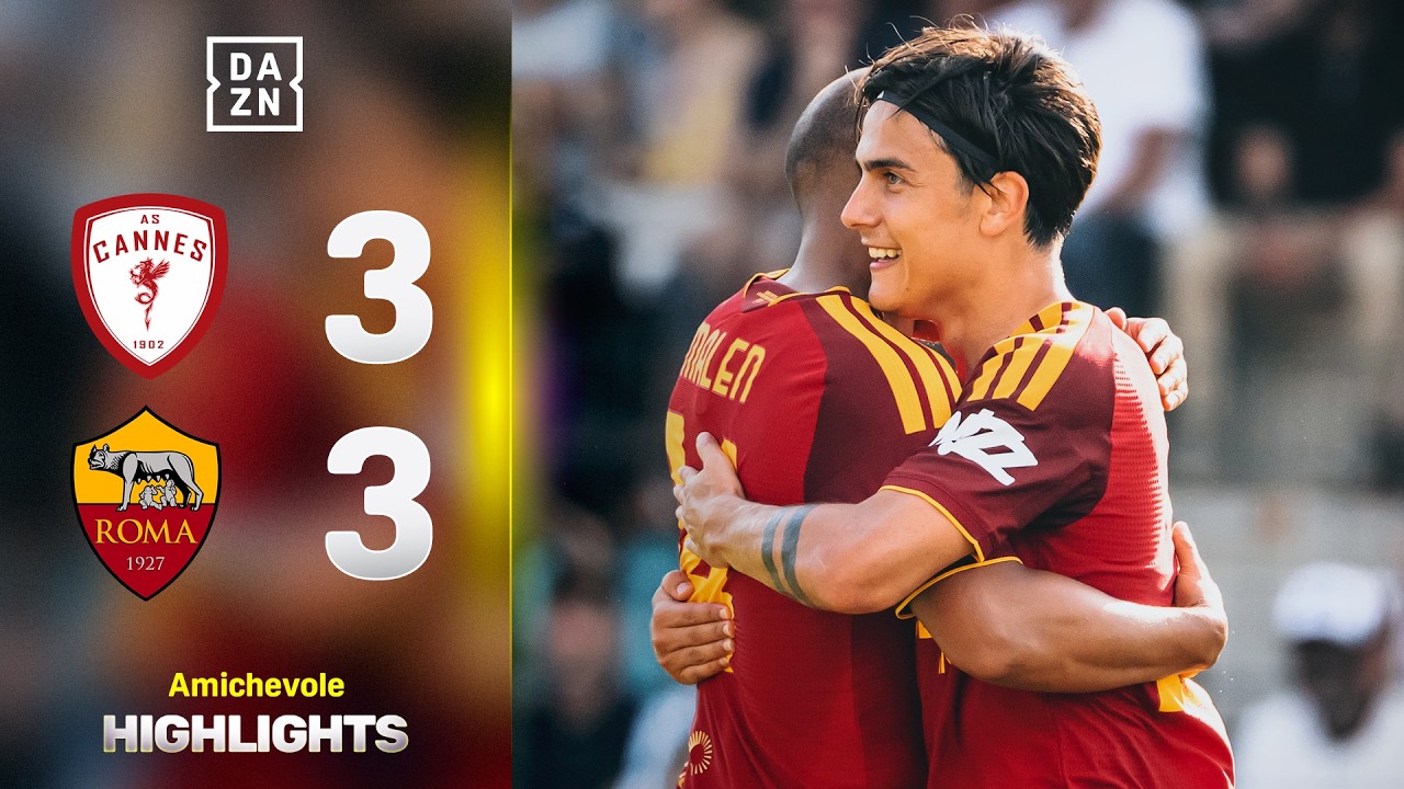 Non basta la doppietta di DYBALA,  Cannes-Roma 3-3 | Amichevoli | DAZN Highlights
