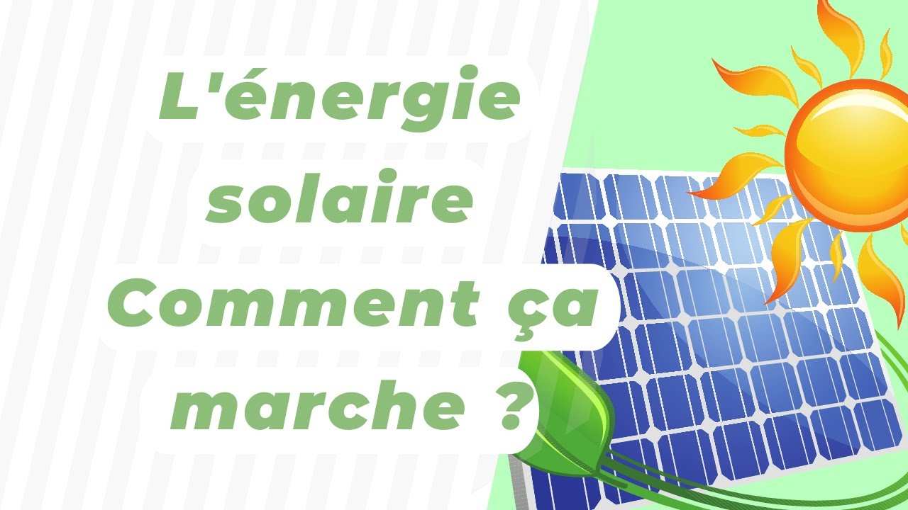 L'&eacute;nergie solaire : Comment &ccedil;a marche ?
