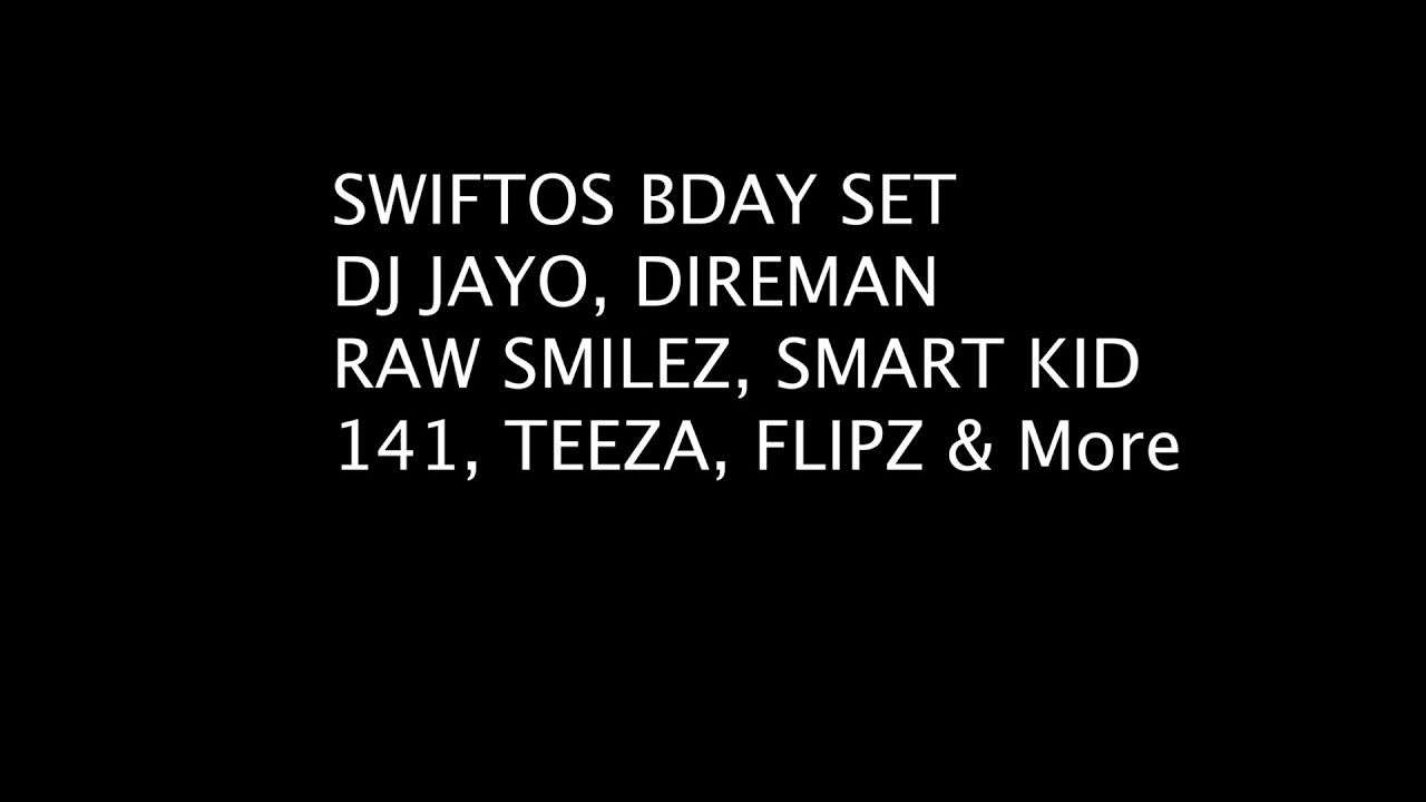 Swiftos Bday Set Dj Jayo, Direman, Raw Smilez, Smart Kid, Teeza, 141, Flips Laylow FM 106.8