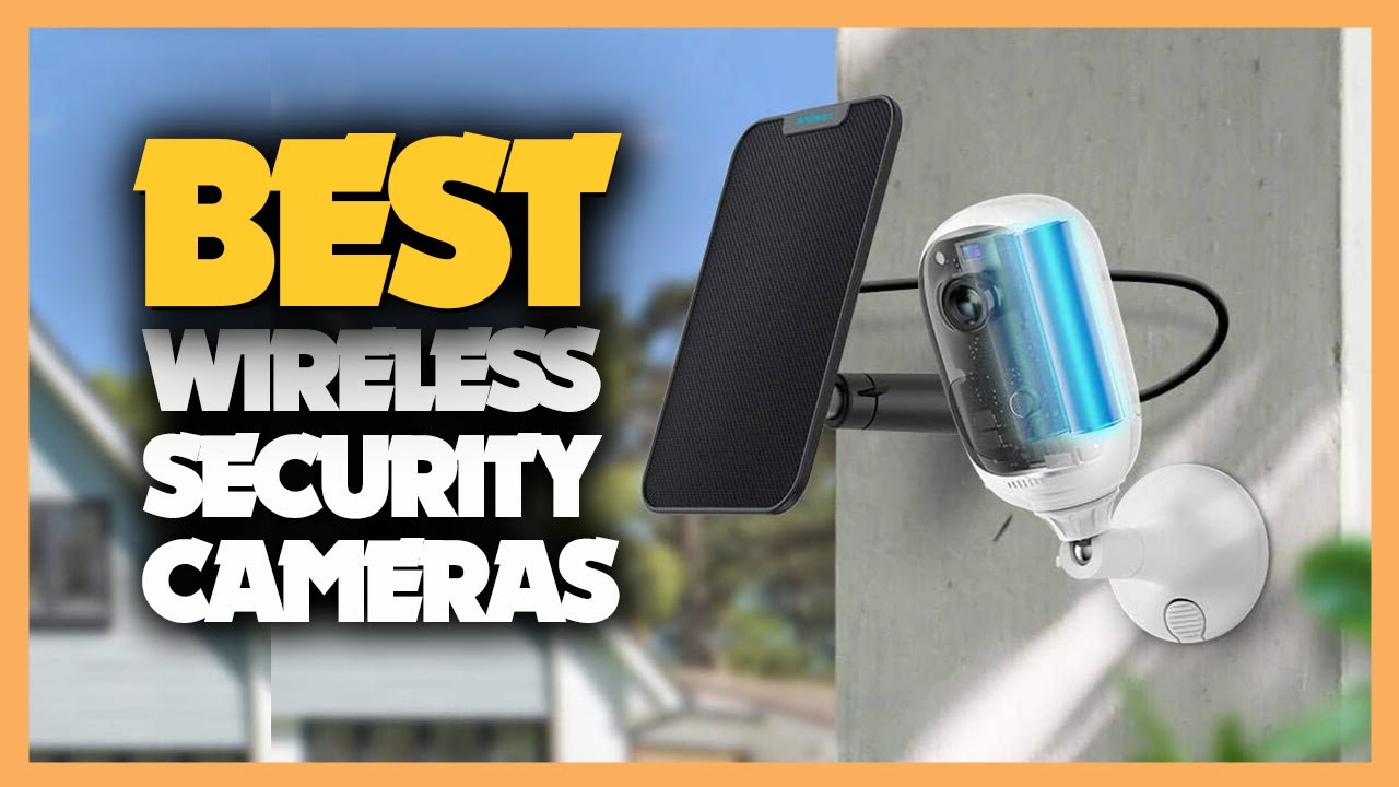 Top 10 Best Wireless Security Cameras 2023
