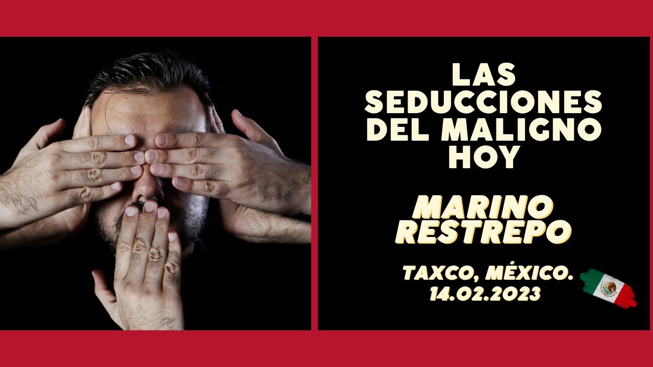 Las seducciones del maligno hoy. Por Marino Restrepo. Taxco, México. 14.02.2023