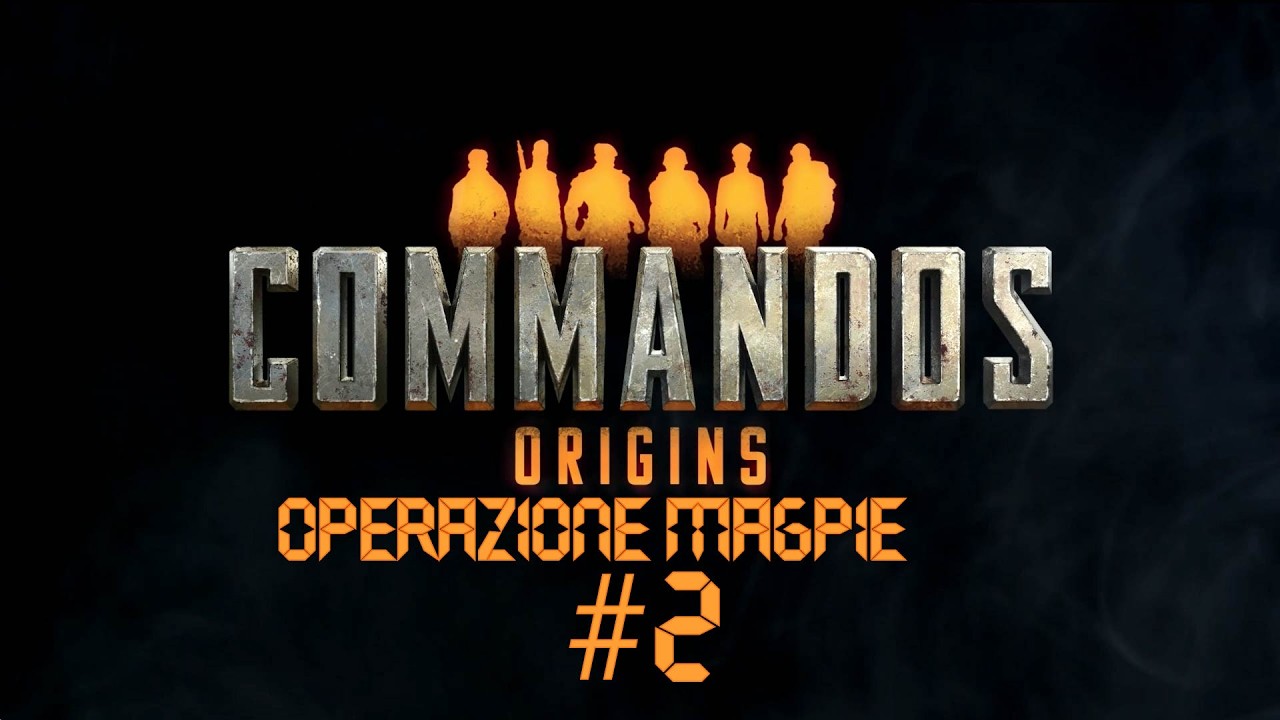 Commandos Origins: Operazione Magpie #2