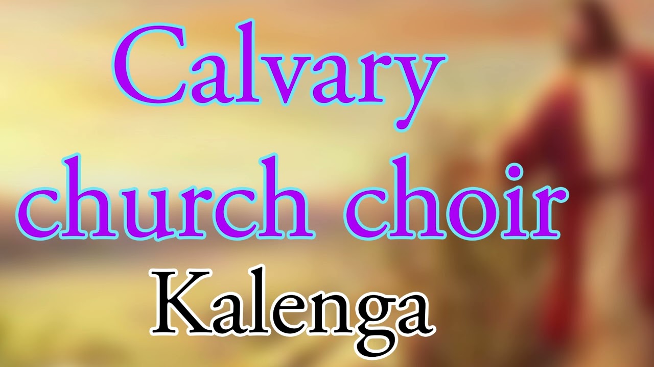 Calvary church choir. Kalenga