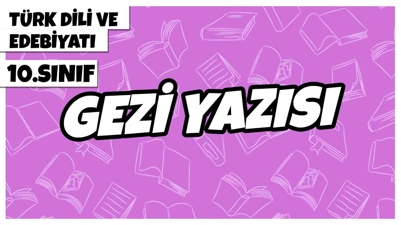 10. Sınıf Türk Dili ve Edebiyatı - Gezi Yazısı | 2022