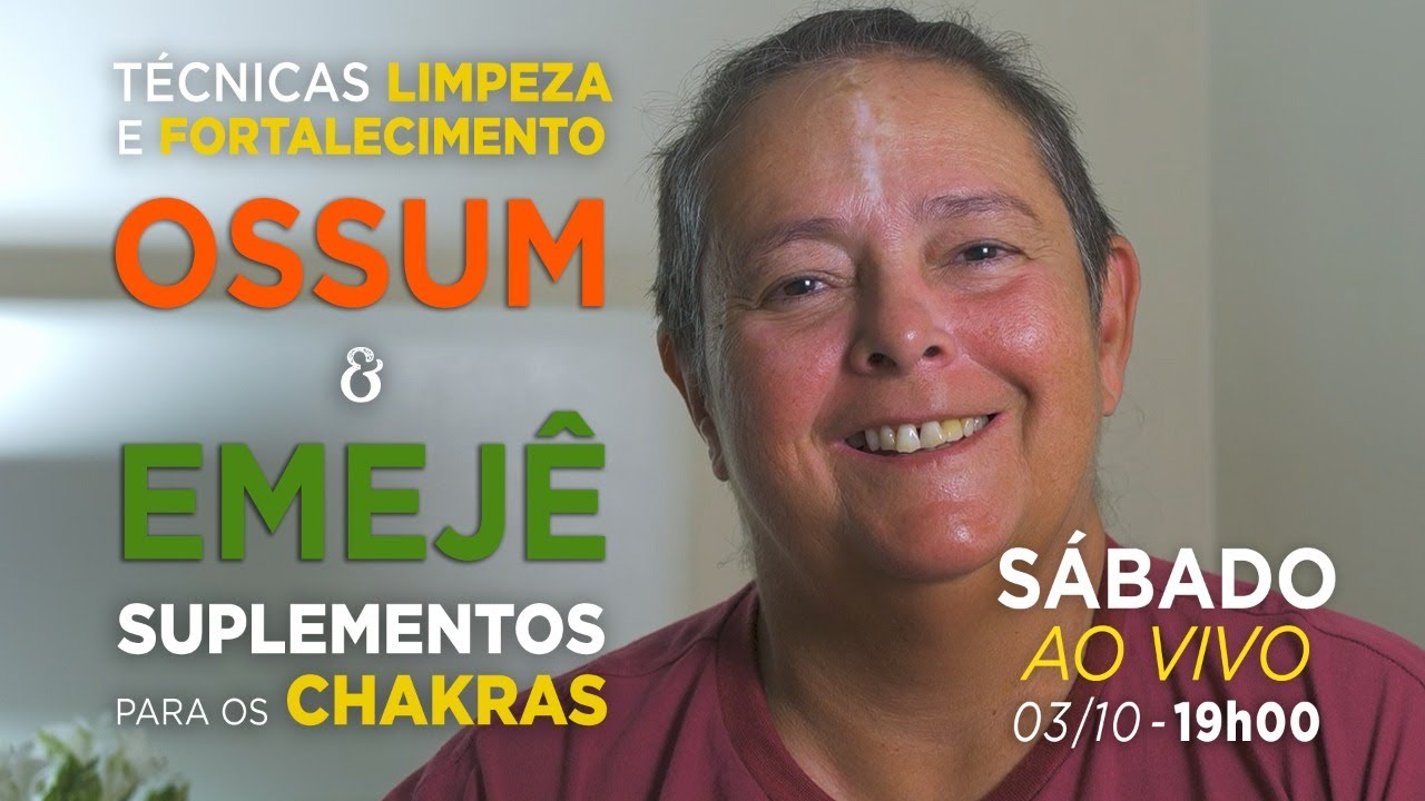 OSSUM e EMEJ&Ecirc; - T&eacute;cnicas de LIMPEZA e FORTALECIMENTO - Suplementos para os CHAKRAS - 19H