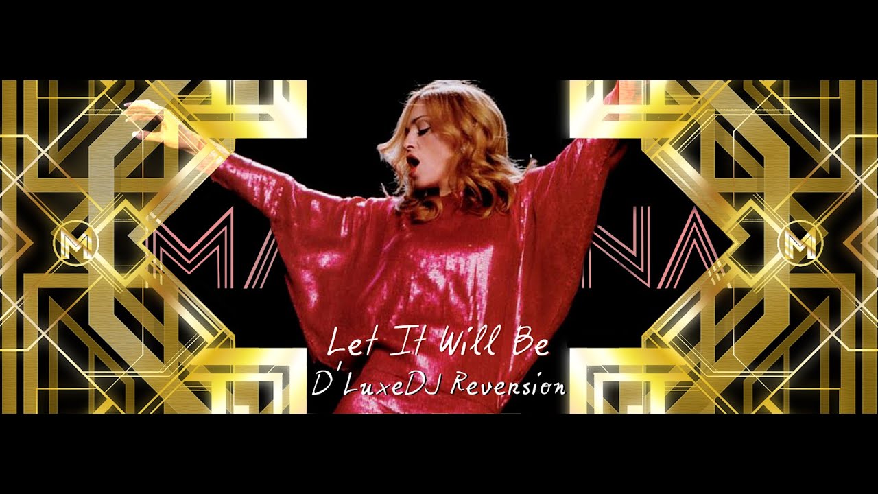 Madonna - Let It Will Be (VJ Ni Mi's D'LuxeDJ Reversion Video Mix)
