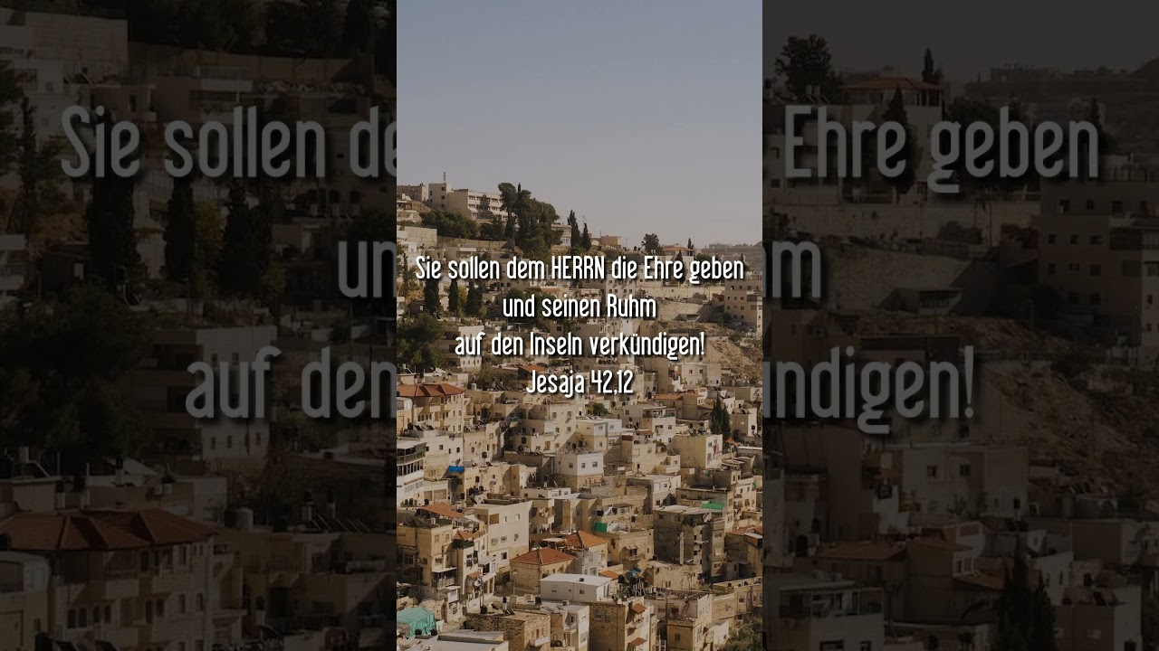 Jesaja 42,12 Sie sollen dem HERRN die Ehre geben und seinen Ruhm auf den Inseln verkündigen!