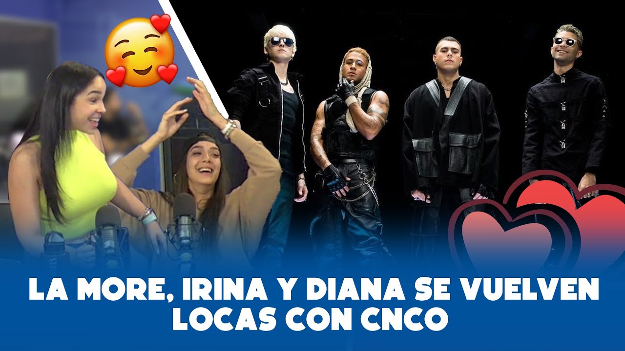 LA MORE, IRINA Y DIANA SE VUELVEN LOCAS CON CNCO
