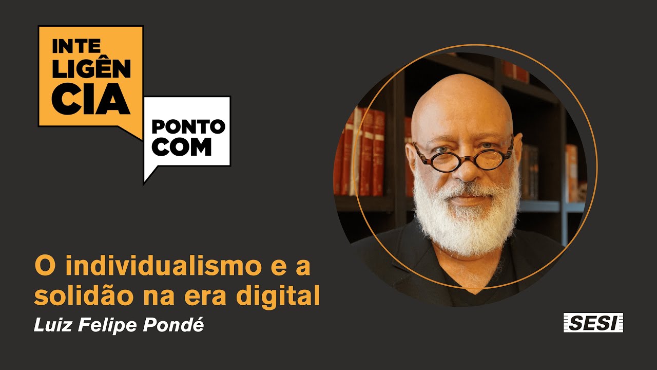 InteligênciaPontoCom: O individualismo e a Solidão na era Digital com Luiz Pondé