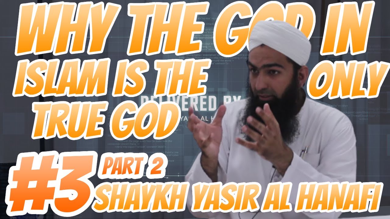 #3 || Why the God in Islam is the only true God - Part 2 | Shaykh Yasir Al Hanafi
