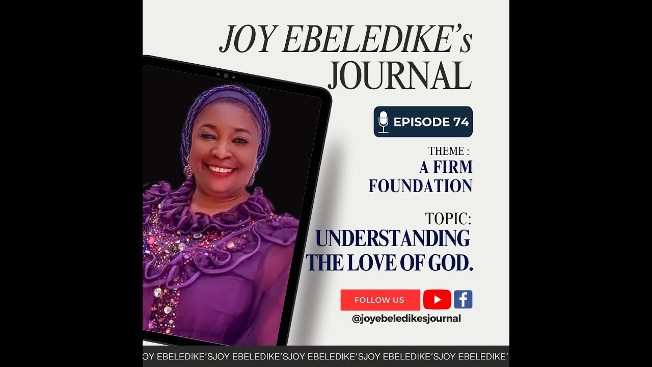 JOY EBELEDIKE'S JOURNAL - EPISODE 74 - TOPIC: UNDERSTANDING THE LOVE OF GOD