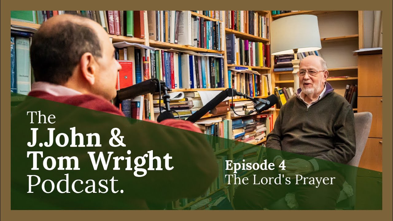 The Lord's Prayer (Ep. 4) // The J.John and Tom Wright Podcast