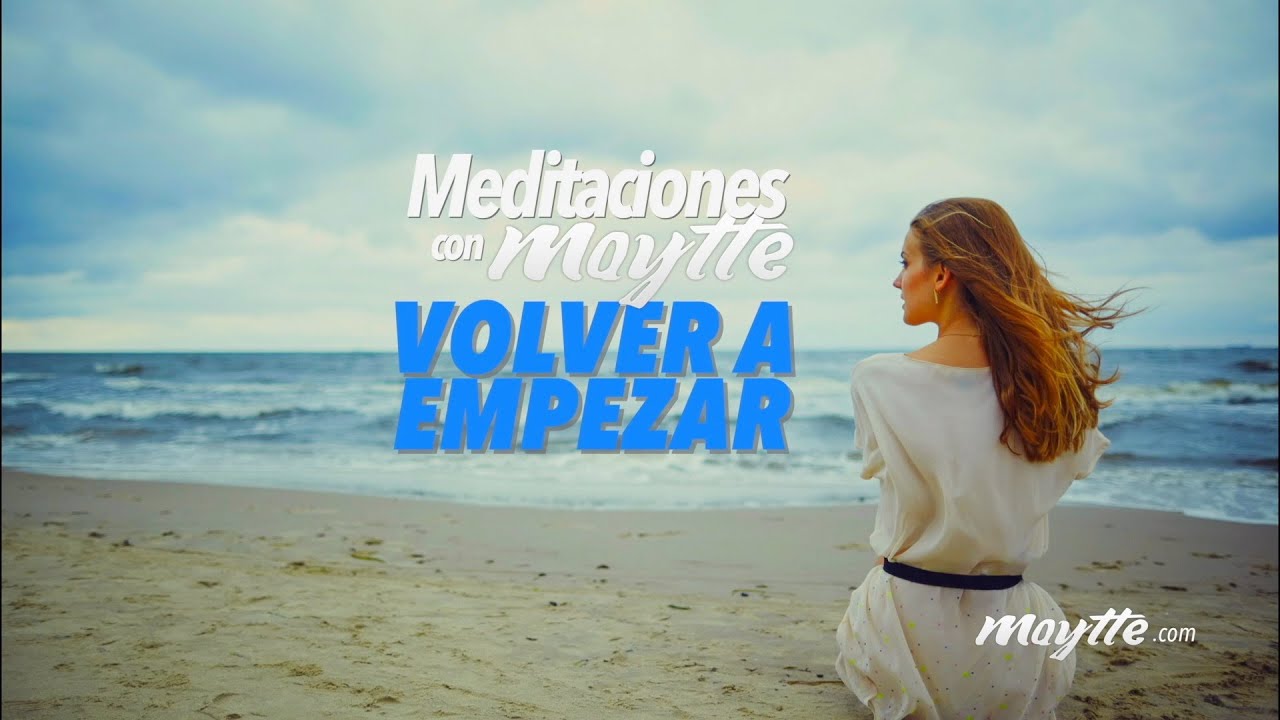 Meditación para Volver a Empezar - Maytte
