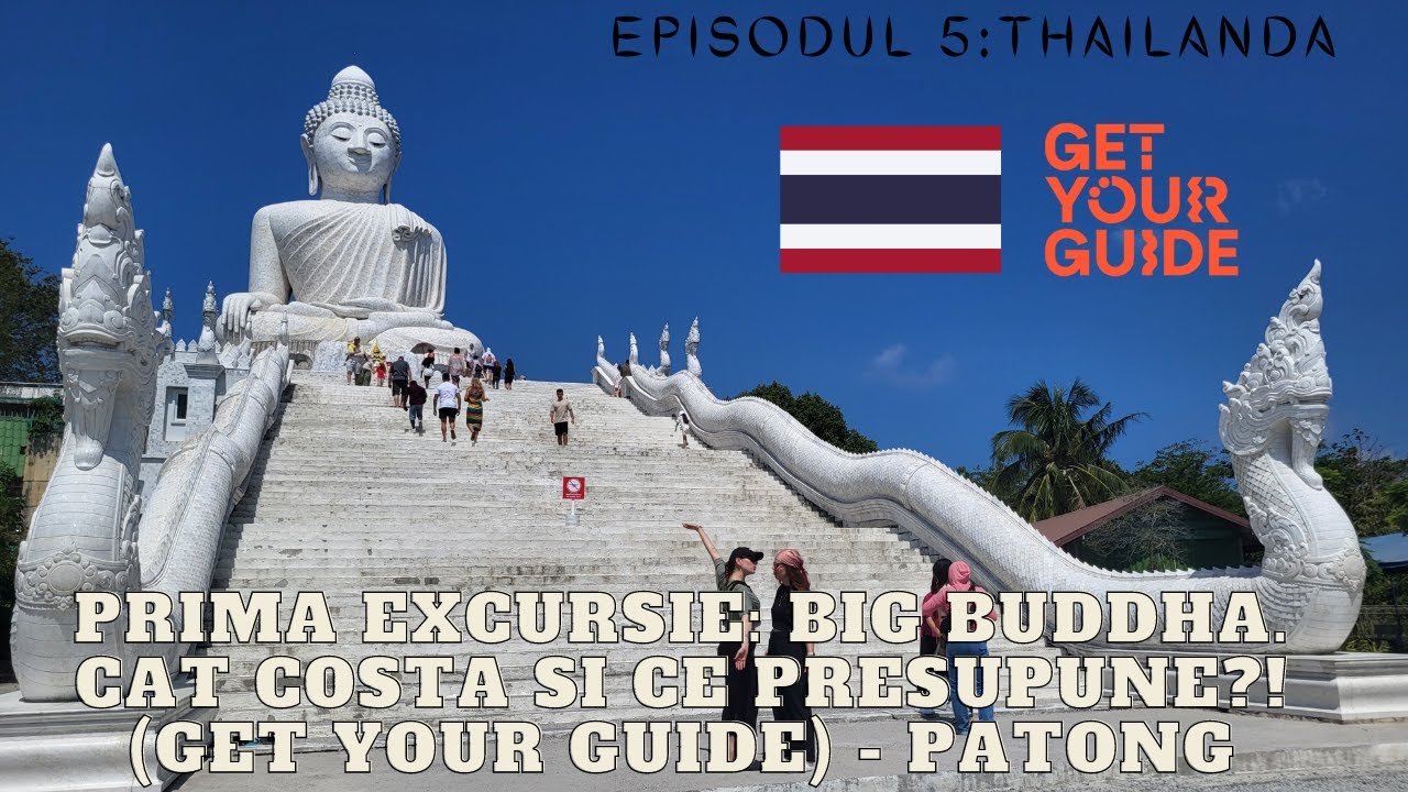 Ep.5 Thailanda - Prima excursie: Big Buddha. Cat costa si ce presupune?! (Get Your Guide) - Patong