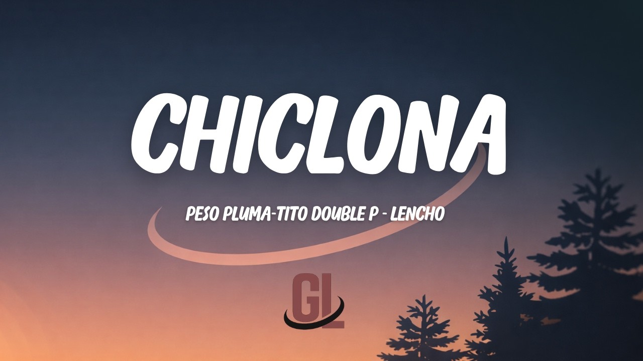 Chiclona - Peso Pluma, Tito Double P & LENCHO | Letra / Lyrics
