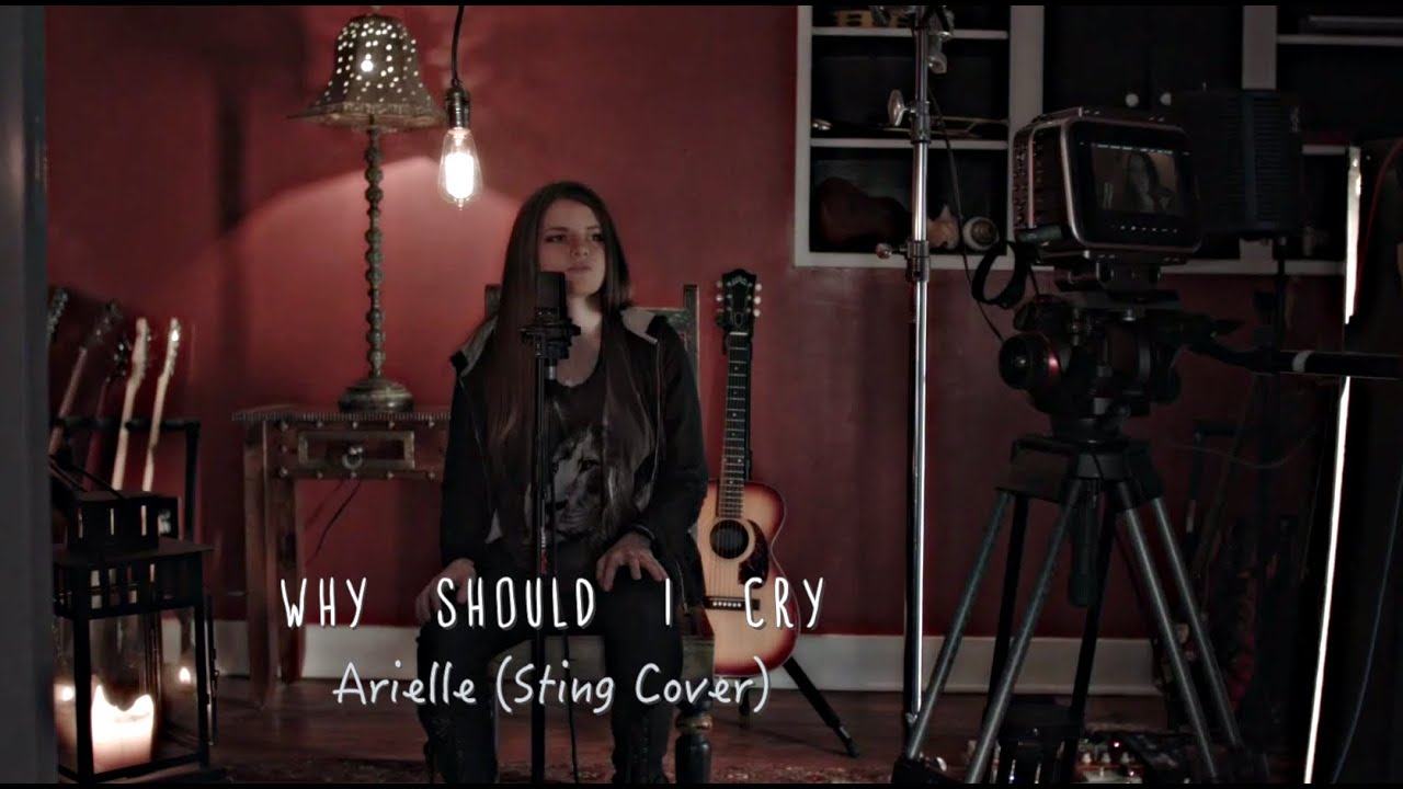 Why Should I Cry- Sting (Arielle Cover)
