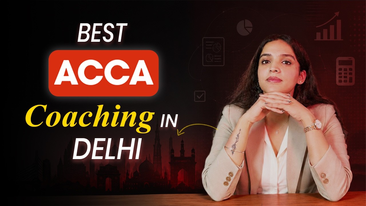 Best ACCA Coaching in Delhi | Everything You Need to Know in 2026