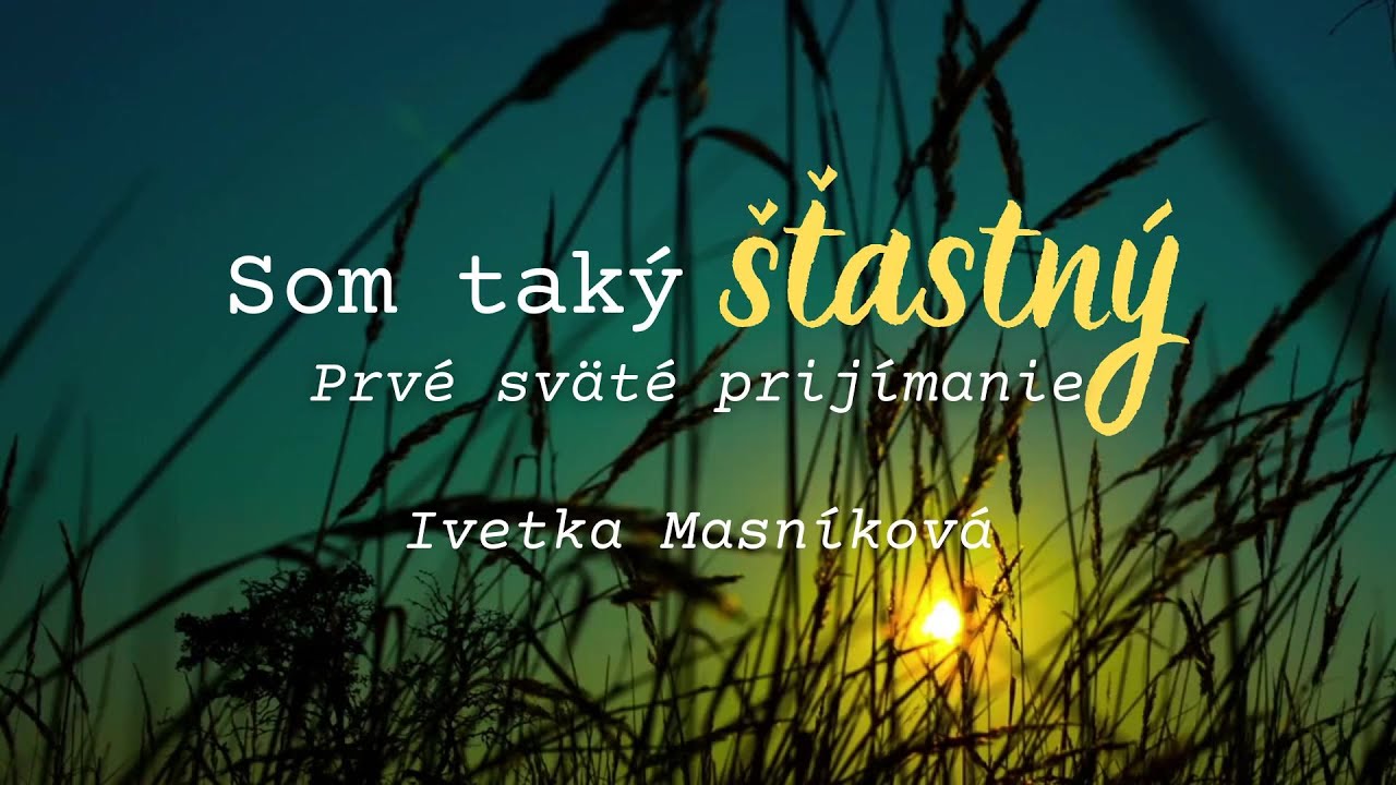Iveta Masníková - Som taký šťastný /  Prvé sväté prijímanie